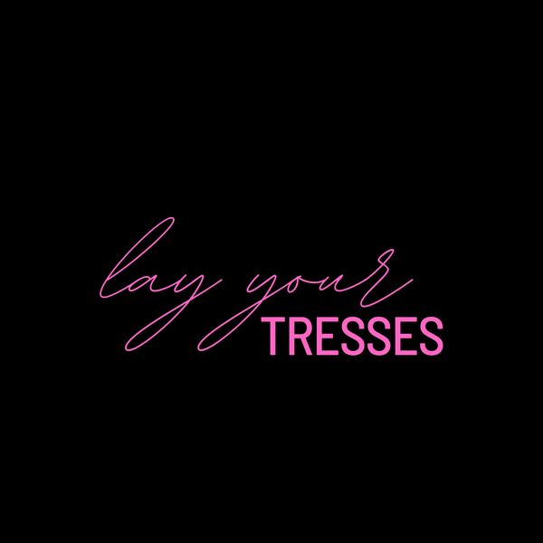 "LAY YOUR TRESSES" COLLECTION