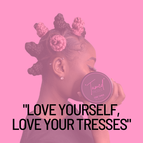 "LOVE YOURSELF, LOVE YOUR TRESSES"